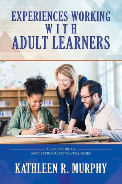 Experiences Working With Adult Learners: A Repertoire of Motivating Reading Strategies