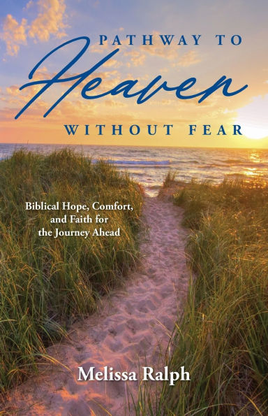 Pathway to Heaven Without Fear: Biblical Hope, Comfort, and Faith for the Journey Ahead