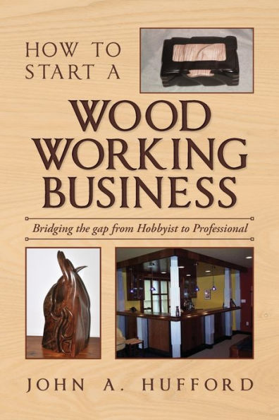 How to start a Woodworking Business: Bridging the gap from Hobbyist Professional
