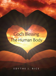 Title: God's Blessing The Human Body, Author: Edythe J Rice