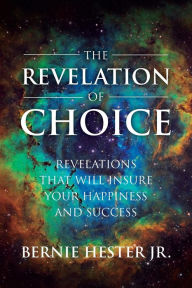 English book pdf free download The Revelation Of Choice: Revelations That Will Insure Your Happiness And Success ePub MOBI PDB