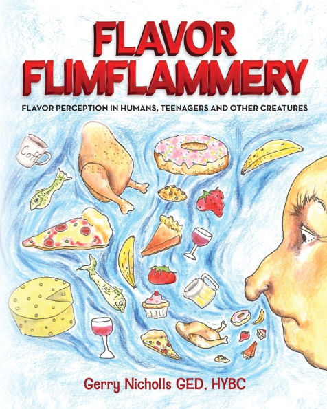 Flavor Flimflammery: Flavor Perception in Humans, Teenagers, and Other Creatures