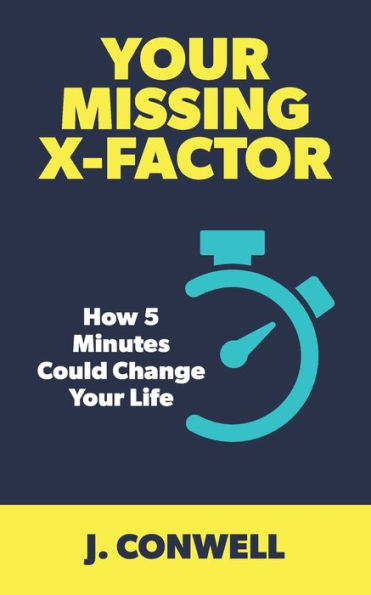 Your Missing X-Factor: How 5 Minutes Could Change Life