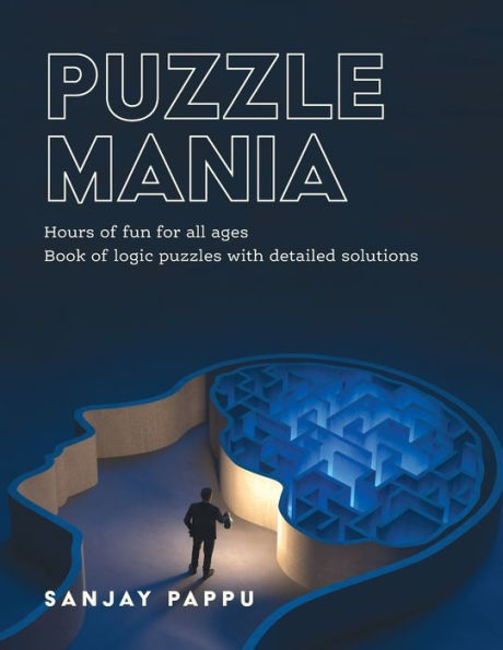 Puzzle Mania: Book of Logic Puzzles with Detailed Solutions