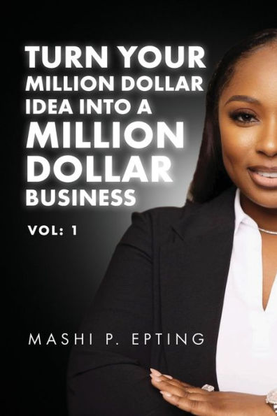 Turn Your Million Dollar Idea Into a Business Vol: I