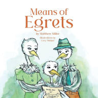 Ipad free ebook downloads Means of Egrets by Matthew Bradford Miller