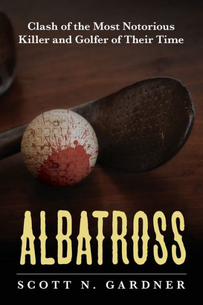 Albatross: Clash of the Most Notorious Killer and Golfer Their Time