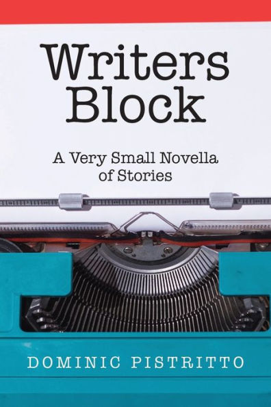 Writers Block: A Very Small Novella of Stories