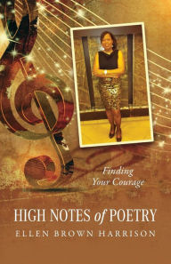 Title: High Notes of Poetry: Finding Your Courage, Author: Ellen Brown Harrison