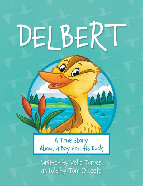 Delbert: a True Story About Boy and his Duck