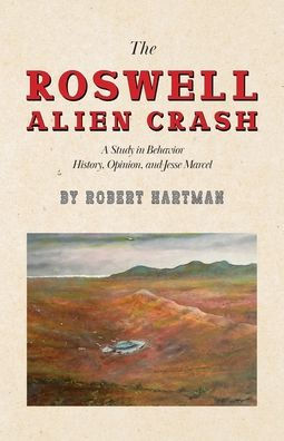 The Roswell Alien Crash: A Study in Behavior History, Opinion, and Jesse Marcel