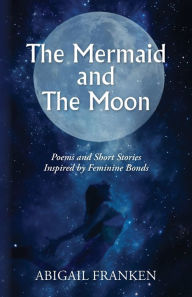 Amazon audiobooks for download The Mermaid and The Moon: Poems and Short Stories Inspired by Feminine Bonds  (English Edition)