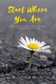 Epub ebooks download Start Where You Are: A Guide to surviving sexual and mental abuse