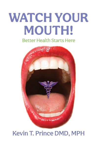 Watch Your Mouth!: Better Health Starts Here