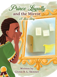 Free german books download Prince Loyalty and the Mirror: A Love Story in English by Glynis B L Skinner PDB 9798822947993