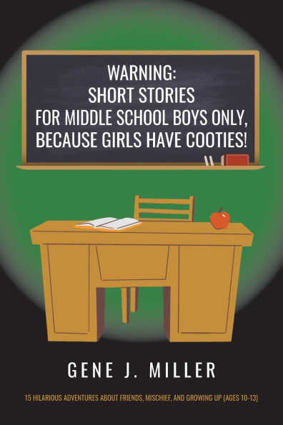 Warning: Short Stories for Middle School Boys Only, Because Girls Have Cooties!