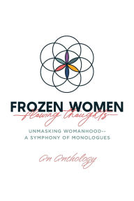 Rapidshare trivia ebook download Frozen Women/Flowing Thoughts: Unmasking Womanhood-- A Symphony of Monologues by An Anthology English version FB2 CHM RTF 9798822948150