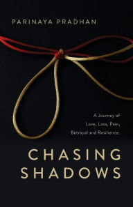 Download free books online for phone Chasing Shadows: A Journey of Love, Loss, Pain, Betrayal and Resilience by Parinaya Pradhan in English DJVU