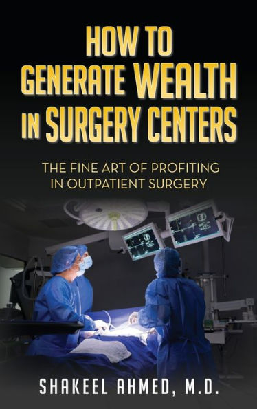 How To Generate Wealth In Surgery Centers: The Fine Art Of Profiting In Outpatient Surgery