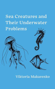 Free ebooks for nursing download Sea Creatures and Their Underwater Problems by Viktoria Makarenko  in English 9798822950429