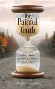 Free ebook download share The Painful Truth: Beyond Darkness: A Journey of Acceptance and Creation (English literature) by Jhenifer N Estevez 9798822952966