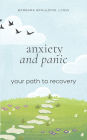 Anxiety and Panic: Your Path to Recovery