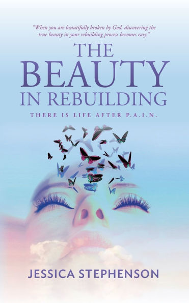 The Beauty Rebuilding: There is life after P.A.I.N.