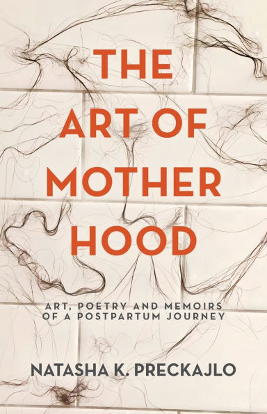 The Art of Motherhood: Art, Poetry and Memoirs a Postpartum Journey