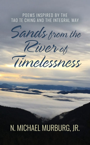Sands from the River of Timelessness: Poems Inspired by Tao Te Ching and Integral Way