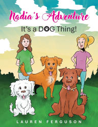 Free download for ebooks Nadia's Adventure: It's a DOG Thing!