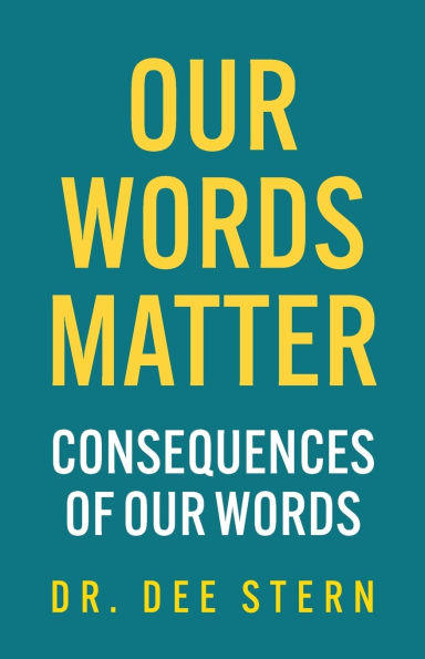 Our Words Matter: Consequences of Our Words