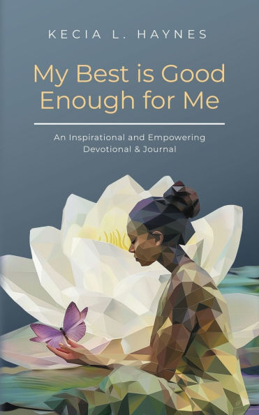 My Best Is Good Enough For Me: An Inspirational and Empowering Devotional & Journal