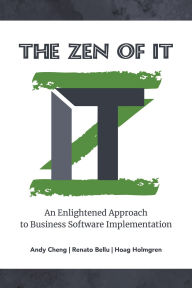 Title: The Zen of IT: An Enlightened Approach to Business Software Implementation, Author: Andy Cheng