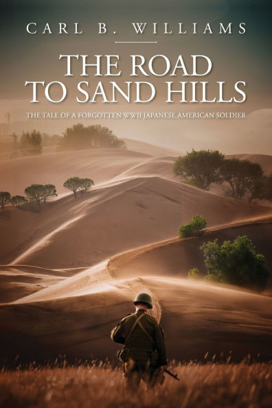 The Road to Sand Hills: The Tale of a Forgotten WWII Japanese American Soldier