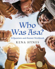 Title: Who Was Asa?: A Question-and-Answer Workbook, Author: Rena Hynes