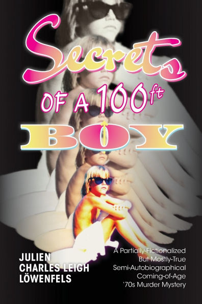 Secrets of A 100 ft. Boy: Partially-Fictionalized But Mostly-True Semi-Autobiographical Coming-Of-Age '70s Murder Mystery