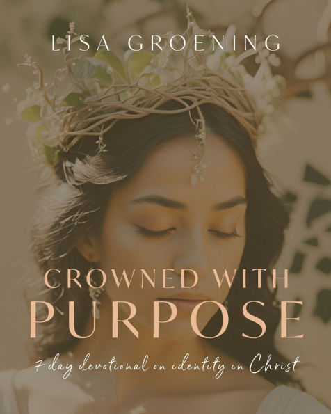 Crowned with Purpose: 7 Day Devotional on Identity in Christ
