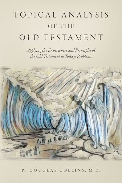 Topical Analysis of the Old Testament: Applying Experiences and Principles Testament to Todays Problems