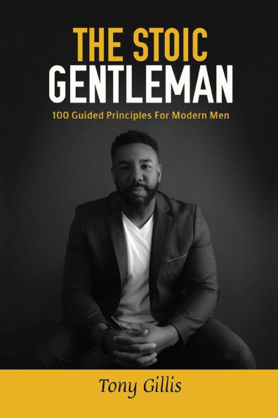 The Stoic Gentlemen: 100 Guided Principles For Modern Men