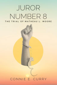 Title: Juror Number 8: The Trial of Matheau L. Moore, Author: Connie E. Curry
