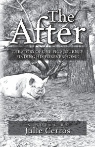 Kindle book download ipad The After: The Story of One Pig's Journey Finding His Forever Home 9798822961753 English version