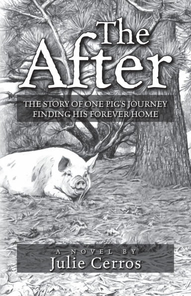 The After: Story of One Pig's Journey Finding His Forever Home