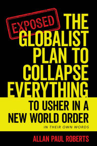 Title: The Globalist Plan to Collapse Everything: To Usher in a New World Order, Author: Allan Paul Roberts