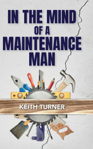 Title: In The Mind Of A Maintenance Man, Author: Keith Turner