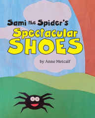 Free ebooks for ipad download Sami the Spider's Spectacular Shoes PDF DJVU by Anne Metcalf (English Edition) 9798822963160