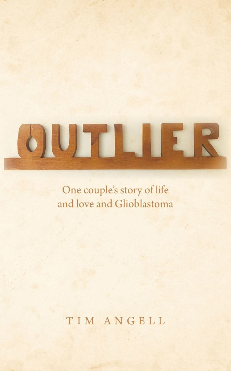 Outlier: One Couple's Story of Life and Love and Glioblastoma by Tim Angell