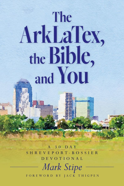 the ArkLaTex, Bible, and You: A 30 Day Shreveport-Bossier Devotional