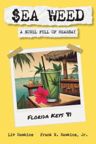 Title: $ea Weed: A novel full of hearsay, Author: LIV Hawkins