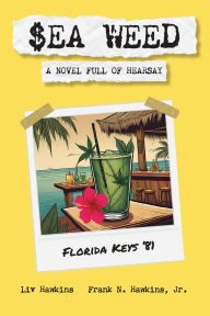 Title: $ea Weed: A novel full of hearsay, Author: Liv Hawkins