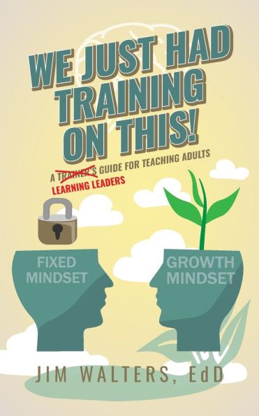 We Just Had Training on This!: A Learning Leader's Guide for Teaching Adults